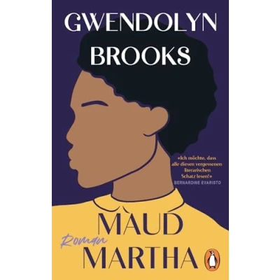 Abbildung von Maud Martha: Roman. Übersetzt von Andrea Ott, mit einem Nachwort Daniel Schreiber »Ich möchte, dass alle diesen vergessenen literarischen Schatz lesen!« Bernardine Evaristo