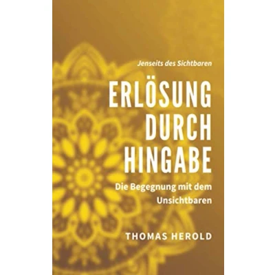 Abbildung von Erlösung durch Hingabe: Die Begegnung mit dem Unsichtbaren (Jenseits des Sichtbaren, Band 6)