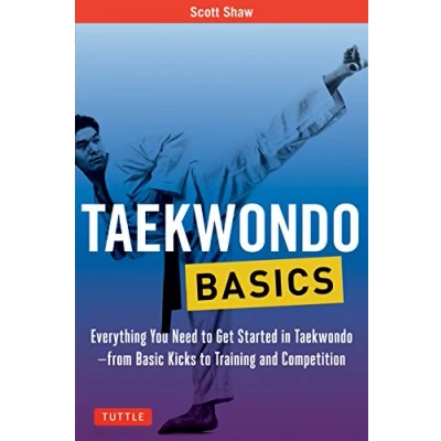 Abbildung von Taekwondo Basics: Everything You Need to Get Started in from Basic Kicks Training and Competition (Tuttle Martial Arts Basics)