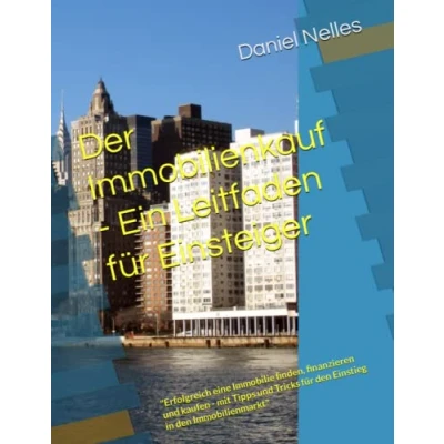 Abbildung von Der Immobilienkauf Ein Leitfaden für Einsteiger: &quot;Erfolgreich eine Immobilie finden, finanzieren und kaufen mit Tipps Tricks den Einstieg in Immobilienmarkt&quot;