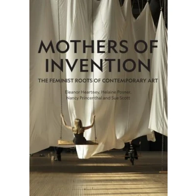 Abbildung von Mothers of Invention: The Feminist Roots Contemporary Art