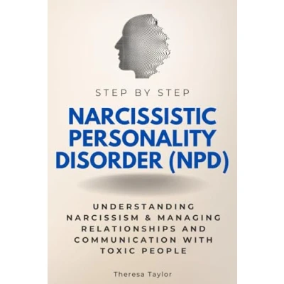 Abbildung von Narcissistic Personality Disorder (NPD) Step By Step: Understanding Narcissism &amp; Managing Relationships and Communication with Toxic People (Step Subject Guides)