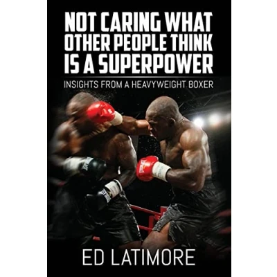Abbildung von Not Caring What Other People Think Is a Superpower: Insights From Heavyweight Boxer