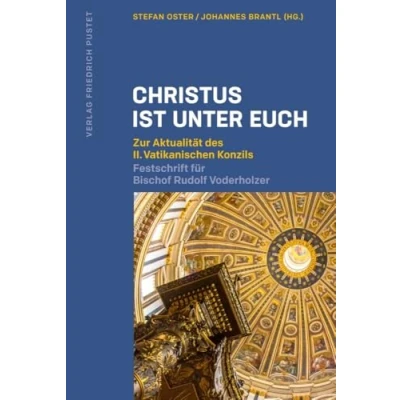 Abbildung von Christus ist unter euch: Zur Aktualität des II. Vatikanischen Konzils Festschrift für Bischof Rudolf Voderholzer