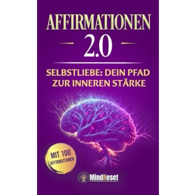 Abbildung von Affirmationen 2.0 Selbstliebe: Dein Pfad zur inneren Stärke +100 zum Thema: Selbstliebe, Selbstvertrauen &amp; Selbstakzeptanz