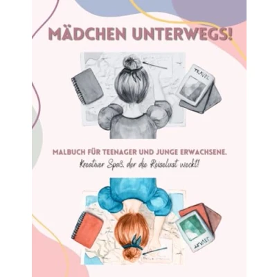 Abbildung von Mädchen Unterwegs! Malbuch für Teenager und junge Erwachsene. Kreativer Spaß, der die Reiselust weckt!: Tolles Geschenk Mädchen!