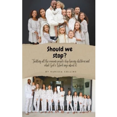 Abbildung von Should we stop?: Tackling all the reasons people stop having children and what God&#039;s Word says about it.