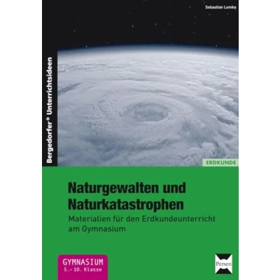 Abbildung von Naturgewalten und Naturkatastrophen: Materialien für den Erdkundeunterricht am Gymnasium (5. bis 10. Klasse)