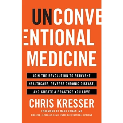 Abbildung von Unconventional Medicine: Join the Revolution to Reinvent Healthcare, Reverse Chronic Disease, and Create a Practice You Love