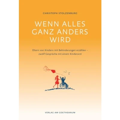 Abbildung von Wenn alles ganz anders wird: Eltern von Kindern mit Behinderungen erzählen zwölf Gespräche einem Kinderarzt