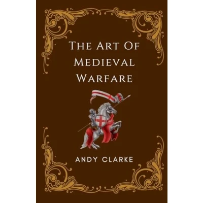Abbildung von the Art of Medieval Warfare: Strategies, Tactics, and Weapons Battlefield