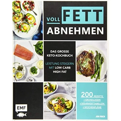 Abbildung von Voll fett abnehmen ― Das große Keto Kochbuch Leistung steigern mit Low Carb High Fat: 200 Rezepte + Grundlagen Nährwerttabellen Wochenpläne