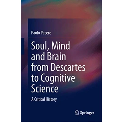 Abbildung von Soul, Mind and Brain from Descartes to Cognitive Science: A Critical History (SpringerBriefs in Philosophy)