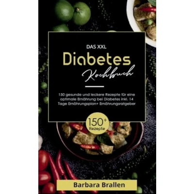 Abbildung von Das XXL Diabetes Kochbuch! Inklusive Nährwerten, Ernährungsplan und Ernährungsratgeber! 1. Auflage: Mit 150 gesunden leckeren Rezepten für eine optimale Ernährung bei Diabetes!