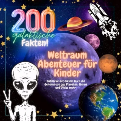 Abbildung von 200 galaktische Fakten! Weltraum Abenteuer für Kinder. Entdecke mit diesem Buch die Geheimnisse der Planeten, Sterne und vieles mehr.
