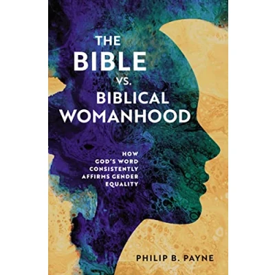 Abbildung von The Bible vs. Biblical Womanhood: How God&#039;s Word Consistently Affirms Gender Equality