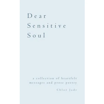 Abbildung von Dear Sensitive Soul: a collection of heartfelt messages and prose poetry