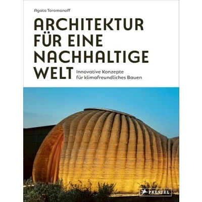 Abbildung von Architektur für eine nachhaltige Welt: Innovative Konzepte ​klimafreundliches Bauen 75 wegweisende Architektinnen und Architekten