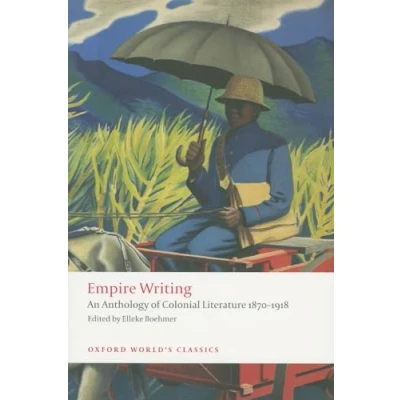 Abbildung von Empire Writing: An Anthology of Colonial Literature 1870 1918 (Oxford World’s Classics)