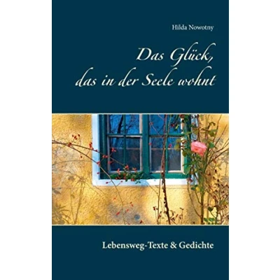 Abbildung von das Glück, in der Seele wohnt: Lebensweg Texte &amp; Gedichte
