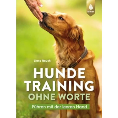 Abbildung von Hundetraining ohne Worte: Führen mit der leeren Hand. Die Grundlagen