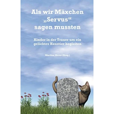 Abbildung von Als wir Mäxchen &quot;Servus&quot; sagen mussten: Kinder in der Trauer um ein geliebtes Haustier begleiten