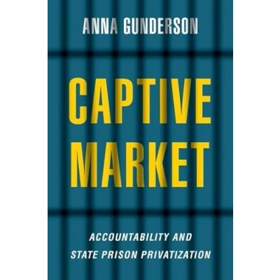 Abbildung von Captive Market: Accountability and State Prison Privatization (Studies in Postwar American Political Development)