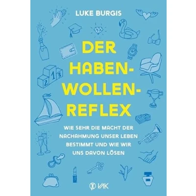 Abbildung von der Haben Wollen Reflex: wie sehr die Macht Nachahmung unser Leben bestimmt und wir uns davon lösen