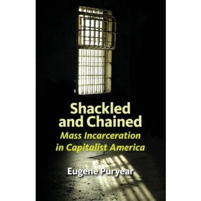 Abbildung von Shackled and Chained: Mass Incarceration in Capitalist America