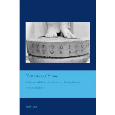 Abbildung von Networks of Stone: Sculpture and Society in Archaic Classical Athens (Cultural Interactions: Studies the Relationship between Arts, Band 35)
