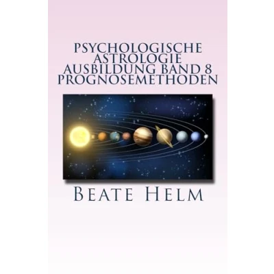 Abbildung von Psychologische Astrologie Ausbildung Band 8 Prognosemethoden: Die bewusst gestaltete Zukunft Analyse und optimale Nutzung der Zeitqualität