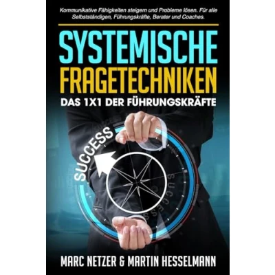 Abbildung von Systemische Fragetechniken das 1x1 Für Führungskräfte: Kommunikative Fähigkeiten steigern und Probleme lösen. alle Selbstständigen, Führungskräfte, Berater Coaches