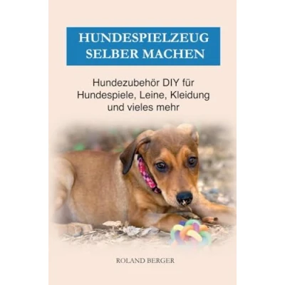 Abbildung von Hundezubehör &amp; Hundespielzeug selber machen: DIY für Hundespiele, Kleidung, Leine und vieles mehr