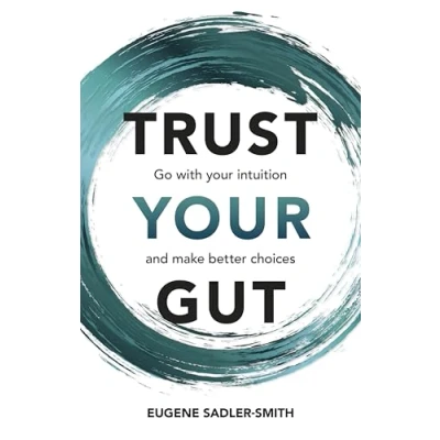 Abbildung von Trust your Gut: Go with intuition and make better choices