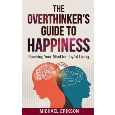 Abbildung von The Overthinker&#039;s Guide to Happiness: Rewiring Your Mind for Joyful Living