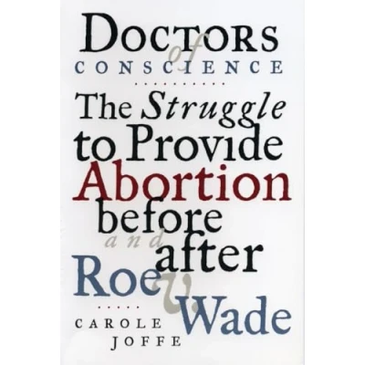 Abbildung von Doctors of Conscience: The Struggle to Provide Abortion Before and After Roe V. Wade