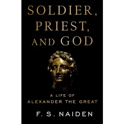 Abbildung von Soldier, Priest, and God: A Life of Alexander the Great
