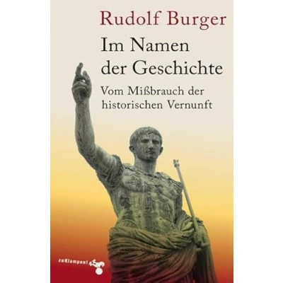Abbildung von Im Namen der Geschichte: Vom Mißbrauch historischen Vernunft