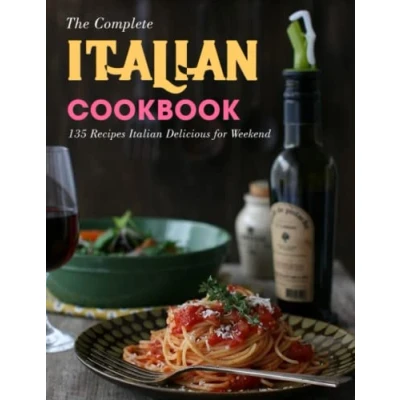 Abbildung von The Complete Italian Cookbook: 135 Recipes Delicious for Weekend