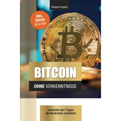 Abbildung von Bitcoin ohne Vorkenntnisse: Innerhalb von 7 Tagen die Blockchain verstehen (Technik Vorkenntnisse)