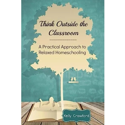 Abbildung von Think Outside the Classroom: A Practical Approach to Relaxed Homeschooling