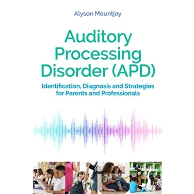 Abbildung von Auditory Processing Disorder (APD): Identification, Diagnosis and Strategies for Parents Professionals