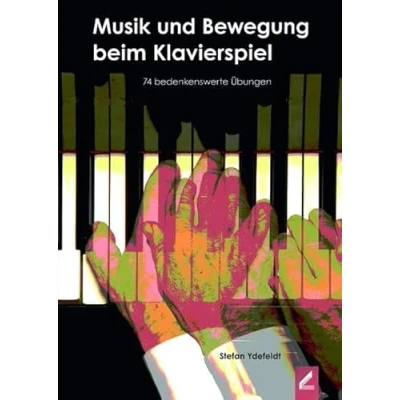 Abbildung von Musik und Bewegung beim Klavierspiel: 74 bedenkenswerte Übungen