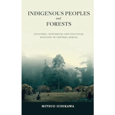 Abbildung von Indigenous Peoples and Forests: Cultural, Historical Political Ecology in Central Africa