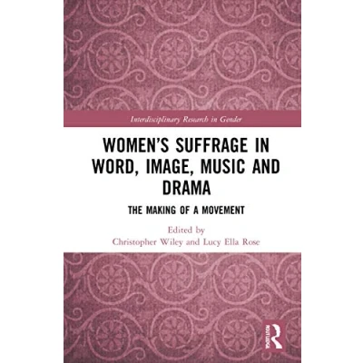 Abbildung von Women’s Suffrage in Word, Image, Music, Stage and Screen: The Making of a Movement (Interdisciplinary Research Gender)