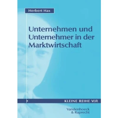Abbildung von Unternehmen und Unternehmer in der Marktwirtschaft (Kleine Reihe V&amp;R)