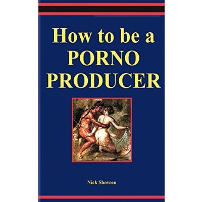 Abbildung von How To Be A Porno Producer: Primer On Low Budget Independent Production
