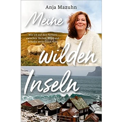 Abbildung von Meine wilden Inseln: Wie ich auf den Färöern zwischen Wellen, Wind und Schafen mein Glück fand Unterhaltsame Insel Abenteuer im nordatlantischen Naturparadies