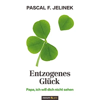 Abbildung von Entzogenes Glück: Papa, ich will dich nicht sehen