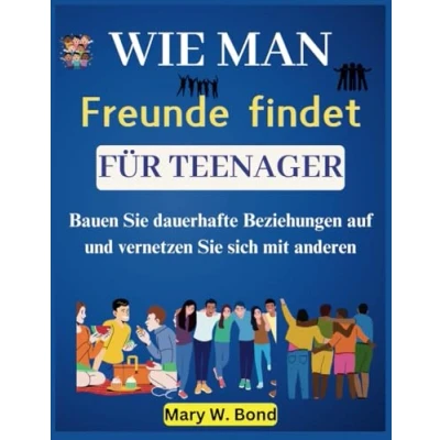 Abbildung von Wie man Freunde findet für Teenager: Bauen Sie dauerhafte Beziehungen auf und vernetzen sich mit anderen
